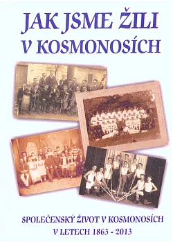 Jak jsme žili v Kosmonosích: Společenský život v Kosmonosích v letech 1863–2013