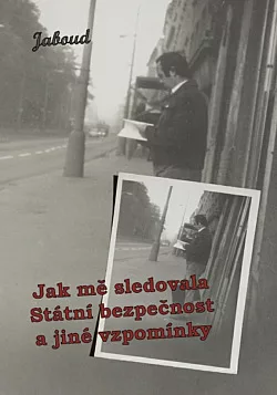 Jak mě sledovala Státní bezpečnost a jiné povídky