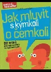 Jak mluvit s kýmkoli o čemkoli