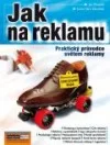 Jak na reklamu - Praktický průvodce světem reklamy