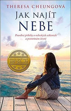 Jak najít nebe - Pravdivé příběhy o nebeských setkáních a posmrtném životě