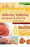 Jak připravovat obiloviny, luštěniny, ořechy a semena