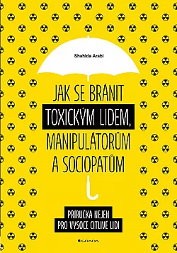 Jak se bránit toxickým lidem, manipulátorům a sociopatům: Příručka nejen pro vysoce citlivé lidi