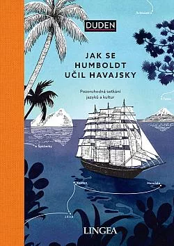 Jak se Humboldt učil havajsky: Pozoruhodná setkání jazyků a kultur