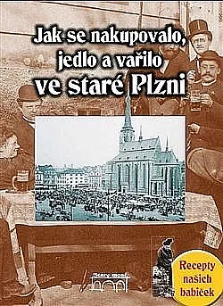 Jak se nakupovalo, vařilo a jedlo ve staré Plzni