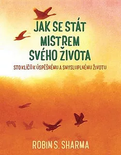 Jak se stát mistrem svého života: Sto klíčů k úspěšnému a smysluplnému životu