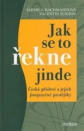 Jak se to řekne jinde - Česká přísloví a jejich jinojazyčné protějšky