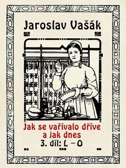 Jak se vařívalo dříve a jak dnes, 3. díl, L-O