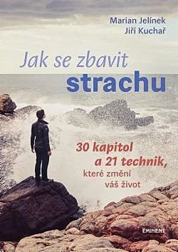 Jak se zbavit strachu: 30 kapitol a 21 technik, které změní váš život