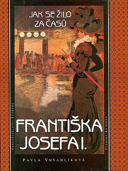 Jak se žilo za časů Františka Josefa I.