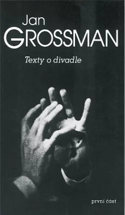 Jan Grossman IV. – Texty o divadle. První část