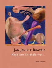 Jan Jeník z Bratřic : Když jsem šel okolo vrat ...