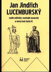 Jan Jindřich Lucemburský, rodák mělnický, markrabě moravský a věrný bratr Karla IV.