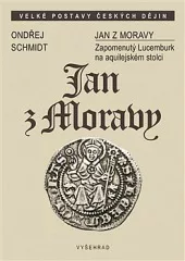 Jan z Moravy - Zapomenutý Lucemburk na aquilejském stolci
