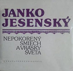 Janko Jesenský - Nepokorený smiech a vrásky sveta