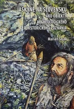 Jaskyne na Slovensku ako objekty archeologického a historického poznania