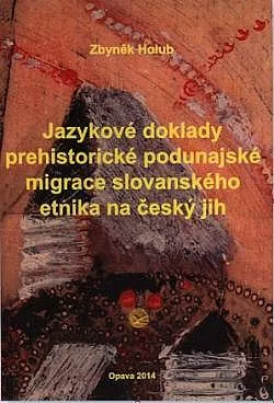 Jazykové doklady prehistorické podunajské migrace slovanského etnika na český jih