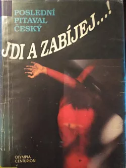 Jdi a zabíjej...! (poslední pitaval český)
