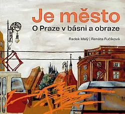 Je město: O Praze v básni a obraze