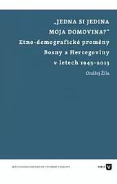 „Jedna si jedina moja domovina?“ Etno–demografické proměny Bosny a Hercegoviny v letech 1945–2013