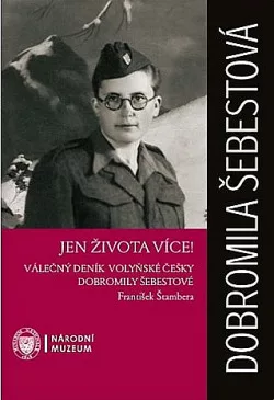 Jen života více! - Válečný deník volyňské Češky Dobromily Šebestové