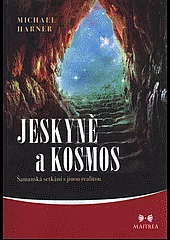 Jeskyně a kosmos: Šamanská setkání s jinou realitou