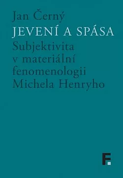Jevení a spása: Subjektivita v materiální fenomenologii Michela Henryho