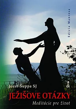 Ježišove otázky: Meditácie pre život