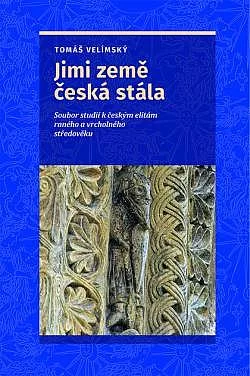 Jimi země česká stála: Soubor studií k českým elitám raného a vrcholného středověku