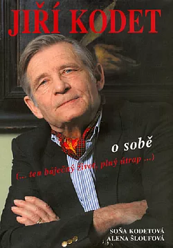 Jiří Kodet o sobě: (... ten báječný život, plný útrap ...)