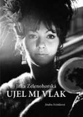 Jitka Zelenohorská – Ujel mi vlak