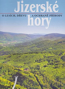 Jizerské hory 3 - O lesích, dřevě a ochraně přírody