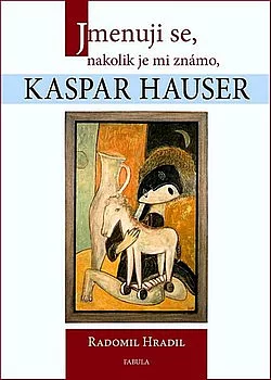 Jmenuji se, nakolik je mi známo, Kaspar Hauser