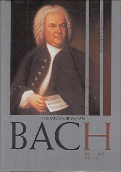 Johann Sebastian Bach: Jak jej znal jeho svět