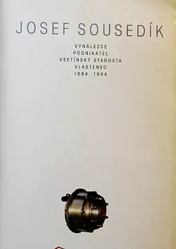 Josef Sousedík: vynálezce, podnikatel, vsetínský starosta, vlastenec: 1894-1944
