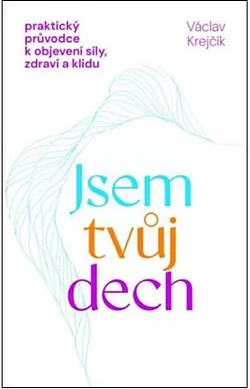 Jsem tvůj dech: Praktický průvodce k objevení síly, zdraví a klidu
