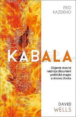 Kabala pro každého: Objevte mocné nástroje zkoumání praktické magie a stromu života