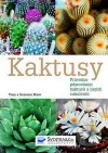 Kaktusy - Průvodce pěstováním kaktusů a jiných sukulentů