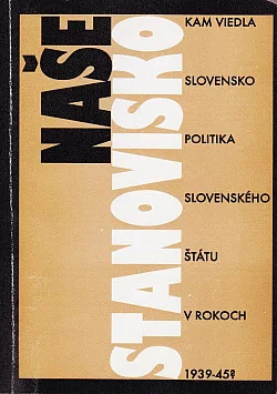Kam viedla Slovensko politika Slovenského štátu v rokoch 1939-45? – Naše stanovisko