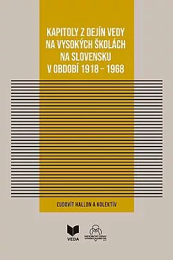 Kapitoly z dejín vedy na vysokých školách na Slovensku v období 1918 - 1968