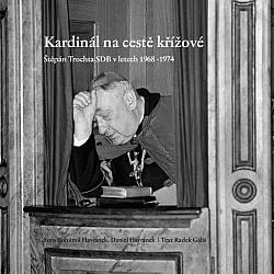 Kardinál na cestě křížové: Štěpán Trochta SDB v letech 1968-1974