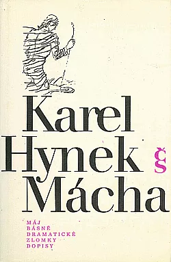 Karel Hynek Mácha - Dílo 1: Máj, básně, dramatické zlomky, dopisy
