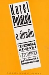 Karel Poláček a divadlo: Terezínské období / Vzpomínky / Poláčkovské kalendárium