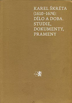 Karel Škréta (1610-1674): dílo a doba, studie, dokumenty, prameny