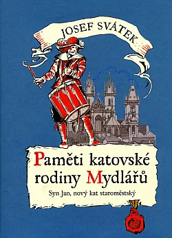 Paměti katovské rodiny Mydlářů 3. Syn Jan, nový kat staroměstský