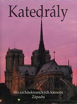 Katedrály: Sto architektonických klenotů západu
