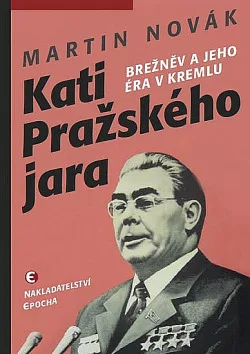 Kati Pražského jara -  Brežněv a jeho éra v Kremlu