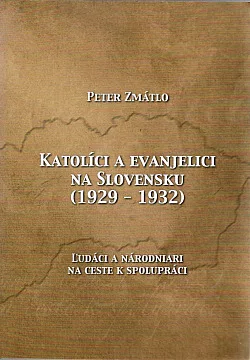 Katolíci a evanjelici na Slovensku (1929-1932): Ľudáci a národniari na ceste k spolupráci