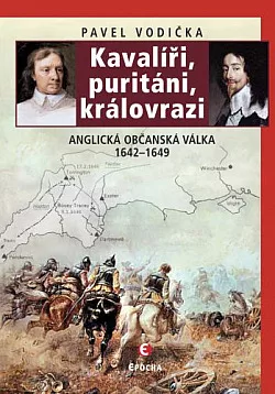 Kavalíři, puritáni, královrazi: Anglická občanská válka 1642–1649
