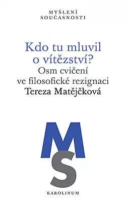 Kdo tu mluvil o vítězství? Osm cvičení ve filosofické rezignaci